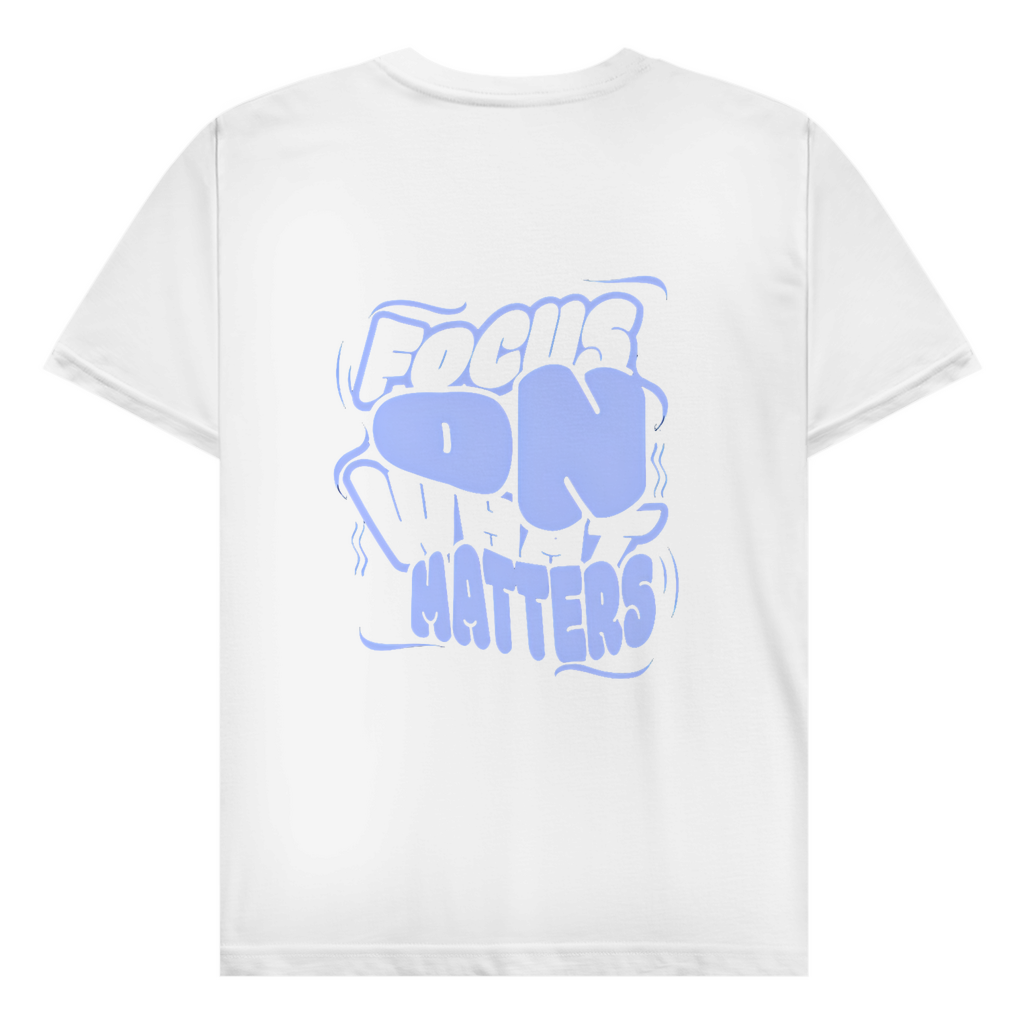 T-Shirt focus on what matters