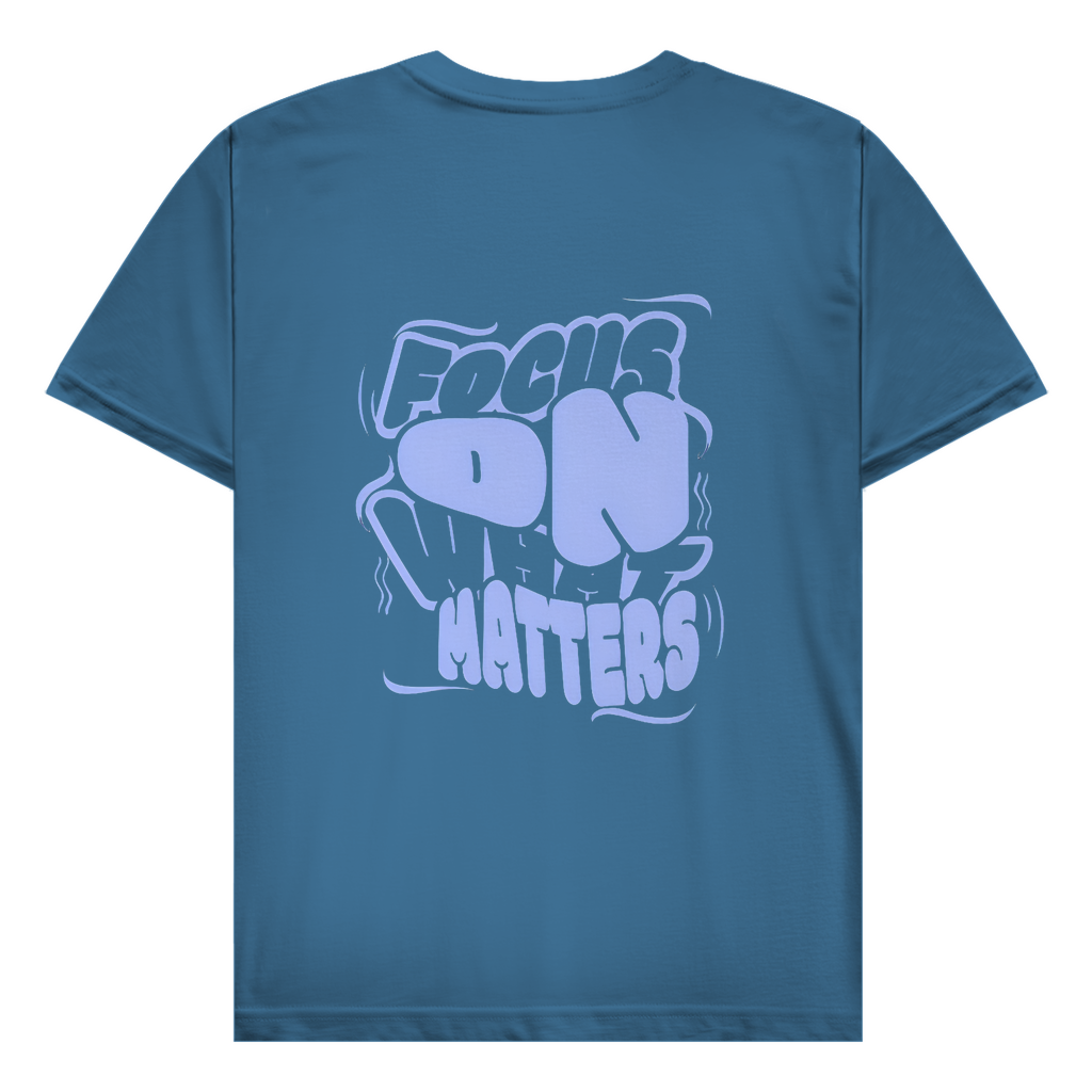 T-Shirt focus on what matters